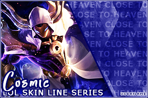 CLOSED]LOL Skin Line Series: Cosmic - Forums 