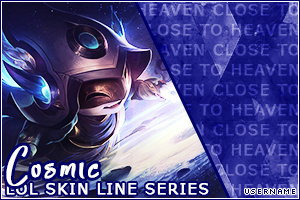 CLOSED]LOL Skin Line Series: Cosmic - Forums 