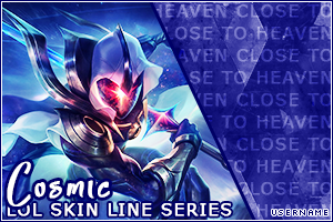 CLOSED]LOL Skin Line Series: Cosmic - Forums 