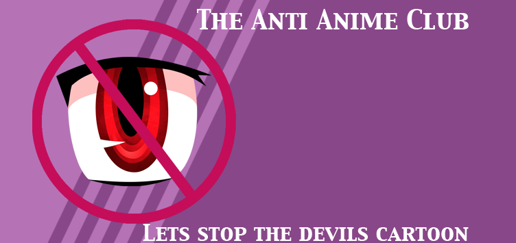 The Anti Anime Club - Club - MyAnimeList.net