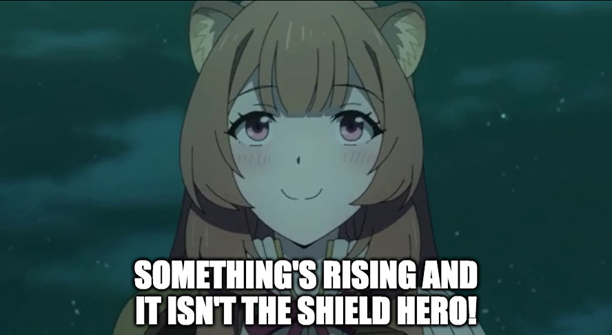 Rise Hero Shield мемы. Something is Rising and its not Shield Hero.